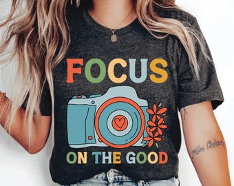 Focus on the Good Shirt Floral Camera Shirt Positive Quotes Shirt  Gift For Photographer Motivational Saying Shirt