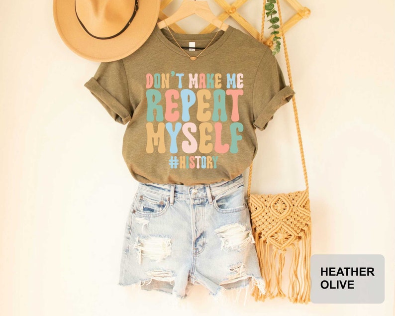 Don't Make Me Repeat Myself History Teacher Shirt History Teacher Gift History Buff Funny History Shirt image 8