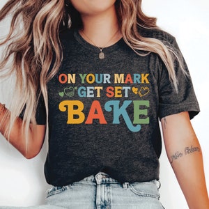 Cookie Mom Shirt On Your Mark Get Set Bake Shirt Baking Lover Gift Bakery Shirt Cupcake Shirt