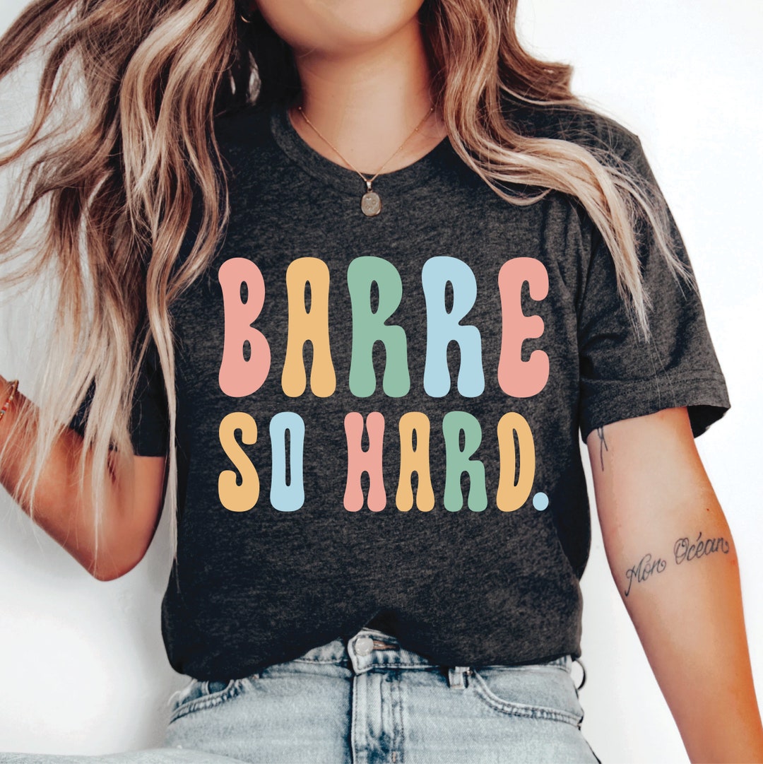 Gym Shirt for Women Barre so Hard Shirt Exercise Shirt Dancer Shirt