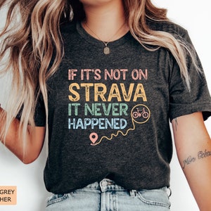 Biker Shirt If It&#39;s Not On Strava It Never Happened Shirt Outdoor Shirt Cycling Shirt Ride A Bike Shirt
