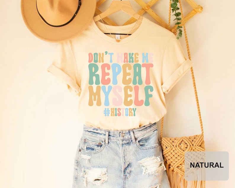 Don't Make Me Repeat Myself History Teacher Shirt History Teacher Gift History Buff Funny History Shirt image 4