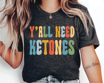 Ketogenic Diet Shirt Y'all Need Ketones Shirt Diet Shirt Keto Addict T-Shirt Weight Loss Shirt
