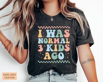 Funny Mom Shirt I Was Normal 3 Kids Ago Shirt Mom of 3 Shirt Mom Life Shirt Triplet Mom Shirt