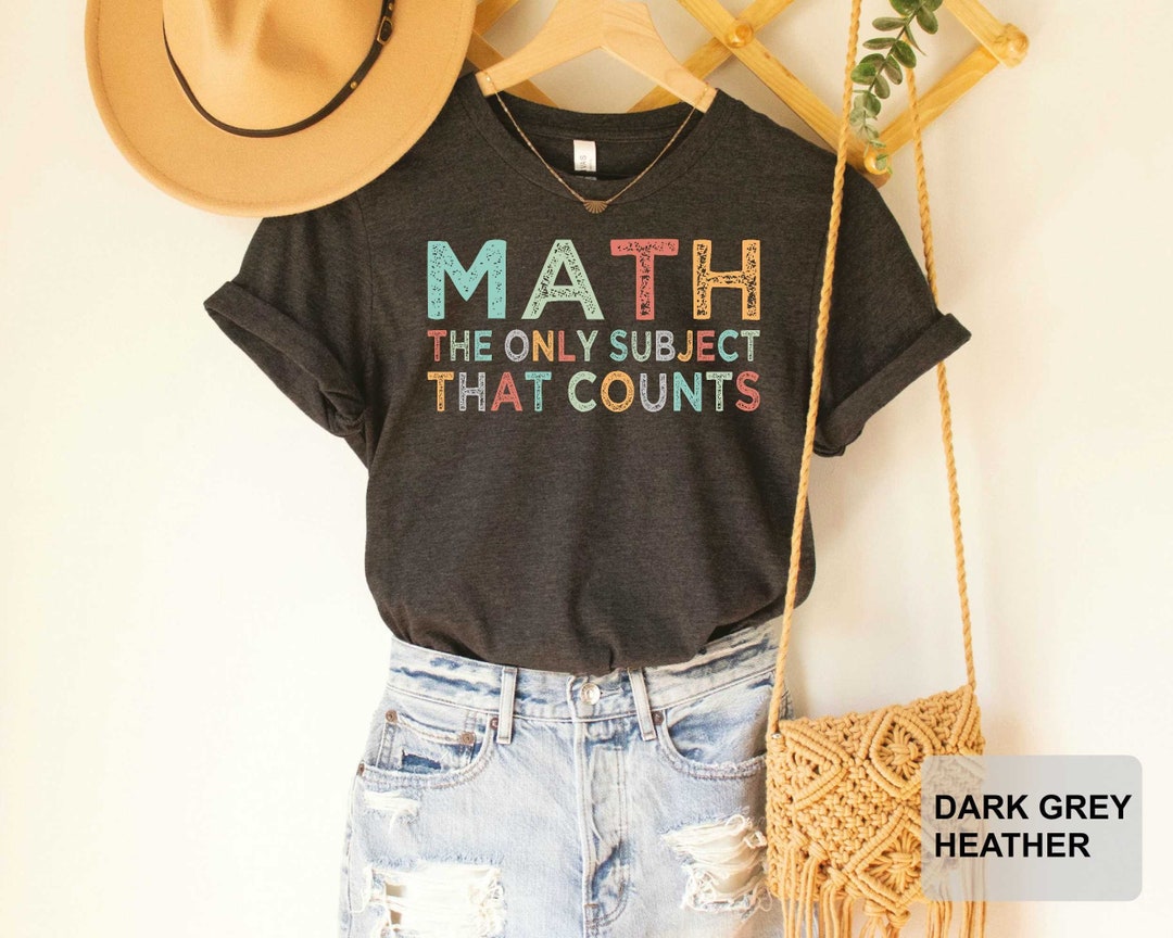 Math Teacher Shirt Math the Only Subject That Counts Shirt Funny Math ...