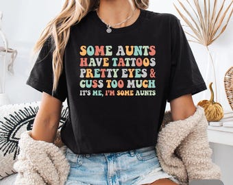 Funny Aunt Shirt Some Aunts Have Tattoos Aunt To Be Shirt Gift For Aunt Reveal Auntie Shirt Cool Aunt T-Shirt