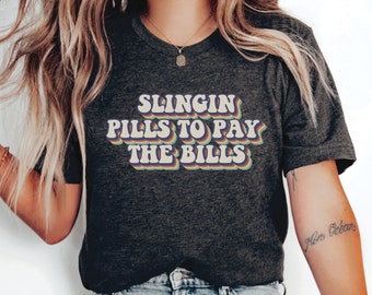 Pharmacist Shirt Slingin Pills to Pay The Bills Shirt Pharmacy School Shirt Healthcare Worker Shirt Pharmacy Life Shirt