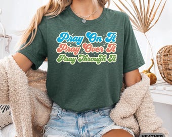 Pray On It Pray Over It Pray Through It Shirt, Christian Gift for Her