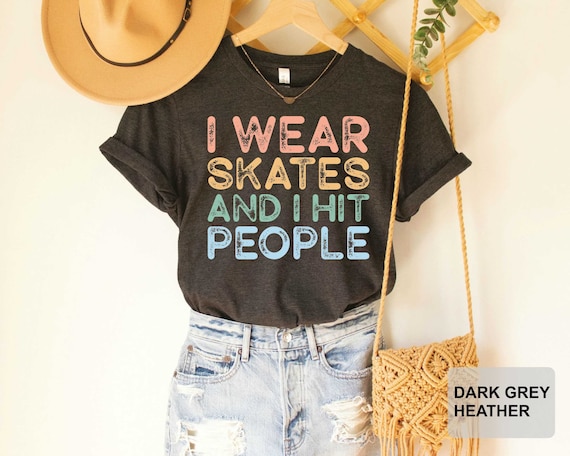 Roller Derby Shirt I Wear Skates And I Hit People Shirt Roller Girl Shirt Pivot Blocker Shirt