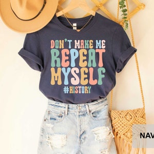 Don't Make Me Repeat Myself History Teacher Shirt History Teacher Gift History Buff Funny History Shirt image 6
