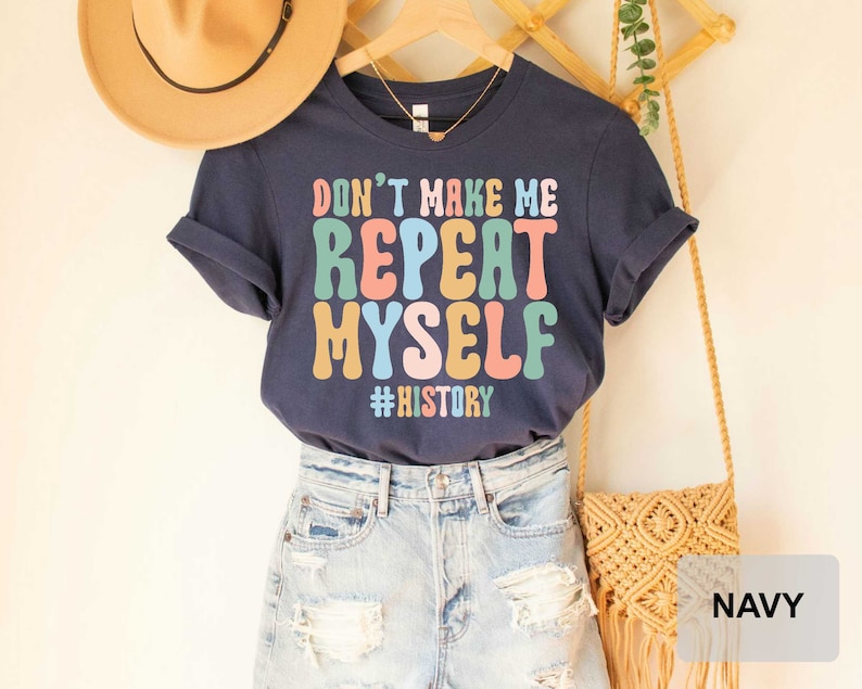 Don't Make Me Repeat Myself History Teacher Shirt History Teacher Gift History Buff Funny History Shirt image 6