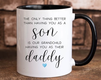 The Only Thing Better Than Having You As A Son Mug, New Daddy Gift, Son Promoted To Dad Coffee Mug, First Grandchild Cup, New Daddy Gift