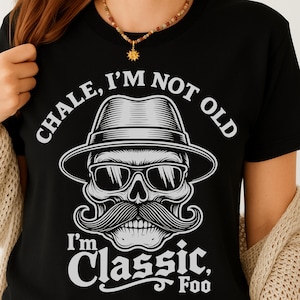 Chale I'm Not Old, I'm Classic Foo Graphic png, Funny Cholo Chicano Lowrider png, Graphic png, Graphic png