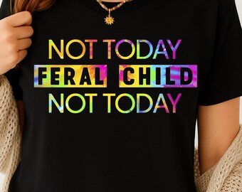 Not Today Feral Child Png, Not Today Feral Child Digital File,Funny Sarcastic Quote PNG