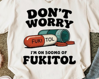 Dont Worry Im On 500g Of Fukitol PNG,Funny Trending Digital File, Design PNG For Print