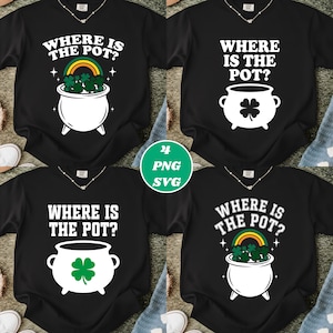 May include: Four black sweatshirts with the text "WHERE IS THE POT?" in white. Each shirt features a different design of a pot of gold, a shamrock, and a rainbow. A green circle with "24 PNG SVG" is in the center.