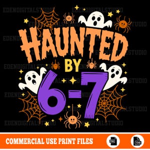 May include: A black Halloween-themed graphic with orange text that reads "HAUNTED BY" above the numbers "6-7" in purple. The design includes white ghosts, spiders, spiderwebs, and stars. The bottom text says "COMMERCIAL USE PRINT FILES".