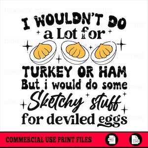 Peut inclure: Graphique blanc avec le texte « Je ne ferais pas grand-chose pour de la dinde ou du jambon, mais je ferais des trucs louches pour des œufs farcis ». L'image comprend des illustrations d'œufs farcis.