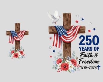 May include: A digital graphic featuring two wooden crosses draped with American flags, white doves, and red poppy and white daisy floral arrangements. Text reads 250 YEARS OF FAITH & FREEDOM 1776-2026 with a small cross symbol and 300DPI PNG DIGITAL FILE.