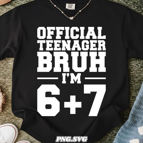 13th Birthday Boy PNG SVG | Official Teenager Bruh 6+7 Meme Design | Funny 13 Birthday Shirt File | Teen Birthday Sublimation