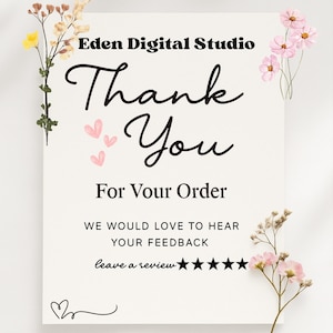 May include: A white card with the text "Thank You For Your Order" in a stylish script font. The card includes the text "Eden Digital Studio" and "We would love to hear your feedback". Decorative floral elements and hearts surround the text.