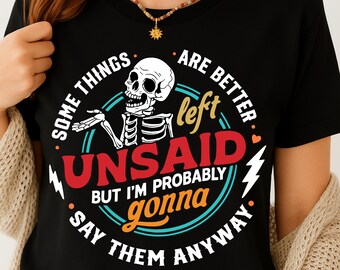 Some things are better left unsaid svg, I'm gonna say them anyway svg, Funny skeleton svg, Snarky Adult humor svg, Sarcastic Funny svg,