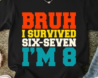 Bruh I Survived 6 7 I'm 8 PNG SVG | 8th Birthday Boy Shirt Design | Funny Kids Birthday Sublimation File | Eight Years Old Graphic
