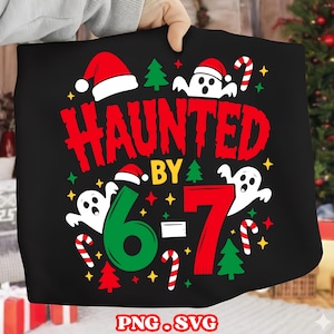 May include: Black graphic tee with the text "HAUNTED BY 6-7" in red, green, and yellow. The design includes ghosts wearing Santa hats, candy canes, Christmas trees, and stars. The bottom of the tee reads "PNG.SVG".