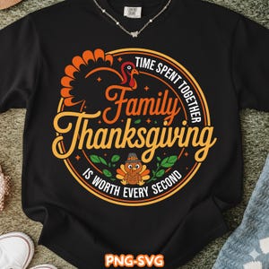 Diseño SVG PNG divertido de Acción de Gracias familiar, cita "El tiempo que pasamos juntos vale cada segundo", clipart de pavo para sublimación de Cricut