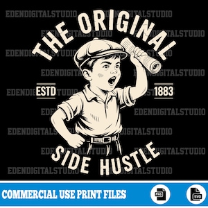 May include: Black and white graphic of a young boy in a newsboy cap holding a rolled newspaper and shouting. Text includes "THE ORIGINAL SIDE HUSTLE" and "ESTD 1883". The image is a vintage-style design, suitable for print files.