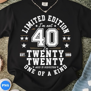 May include: Black sweatshirt with white text. The text reads "LIMITED EDITION I'm not 40 I'm TWENTY TWENTY ONE OF A KIND AGED TO PERFECTION 1986". The number 40 is in the center of the design.