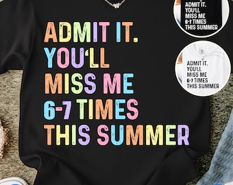 Admit It You'll Miss Me 6-7 Times This Summer PNG SVG | Funny Last Day Teacher Shirt | End Of School Teacher PNG Svg