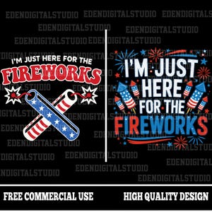 Peut inclure: Deux modèles avec le texte « I'M JUST HERE FOR THE FIREWORKS ». L'un présente des pétards croisés avec des étoiles et des rayures. L'autre présente des feux d'artifice et des fusées en rouge, blanc et bleu. Le bas de l'image indique « UTILISATION COMMERCIALE GRATUITE » et « CONCEPTION DE HAUTE QUALITÉ ».