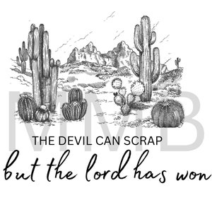 May include: Black and white illustration of a desert landscape with cacti and mountains. The text "The devil can scrap but the lord has won" is written below the image.