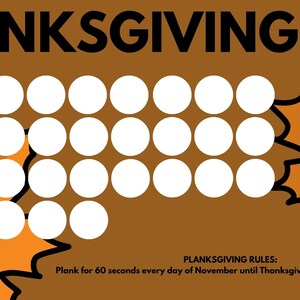 May include: A brown background with the text "PLANKSGIVING" in black. There are 30 white circles arranged in a grid pattern. The text "PLANKSGIVING RULES: Plank for 60 seconds every day of November until Thanksgiving (November 24, 2022)." is at the bottom of the image.