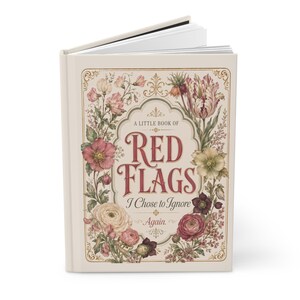 Funny Red Flags Journal, Dating Humor Notebook, Red Flags I Chose to Ignore, Gift for Women, Floral Hardcover Diary image 6