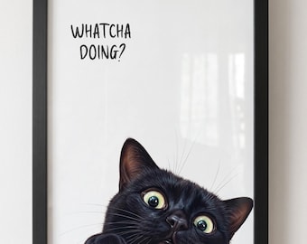 Lustige schwarze Katze Kunst Wanddruck, Whatcha Doing Poster Kunst, Katzenliebhaber Geschenk, lustiges Katzen Poster, ungerahmte Wanddekoration