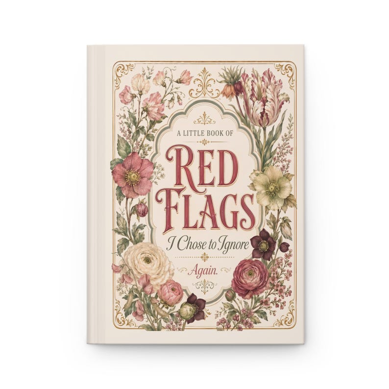 Funny Red Flags Journal, Dating Humor Notebook, Red Flags I Chose to Ignore, Gift for Women, Floral Hardcover Diary image 2