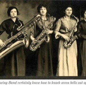 May include: Vintage sepia-toned photograph of Ada's Swing Band, a group of four women. Each woman holds a saxophone, ranging in size from a small alto to a large contrabass. The text at the bottom reads, "Ada's Swing Band certainly knew how to knock seven bells out of a tune!"