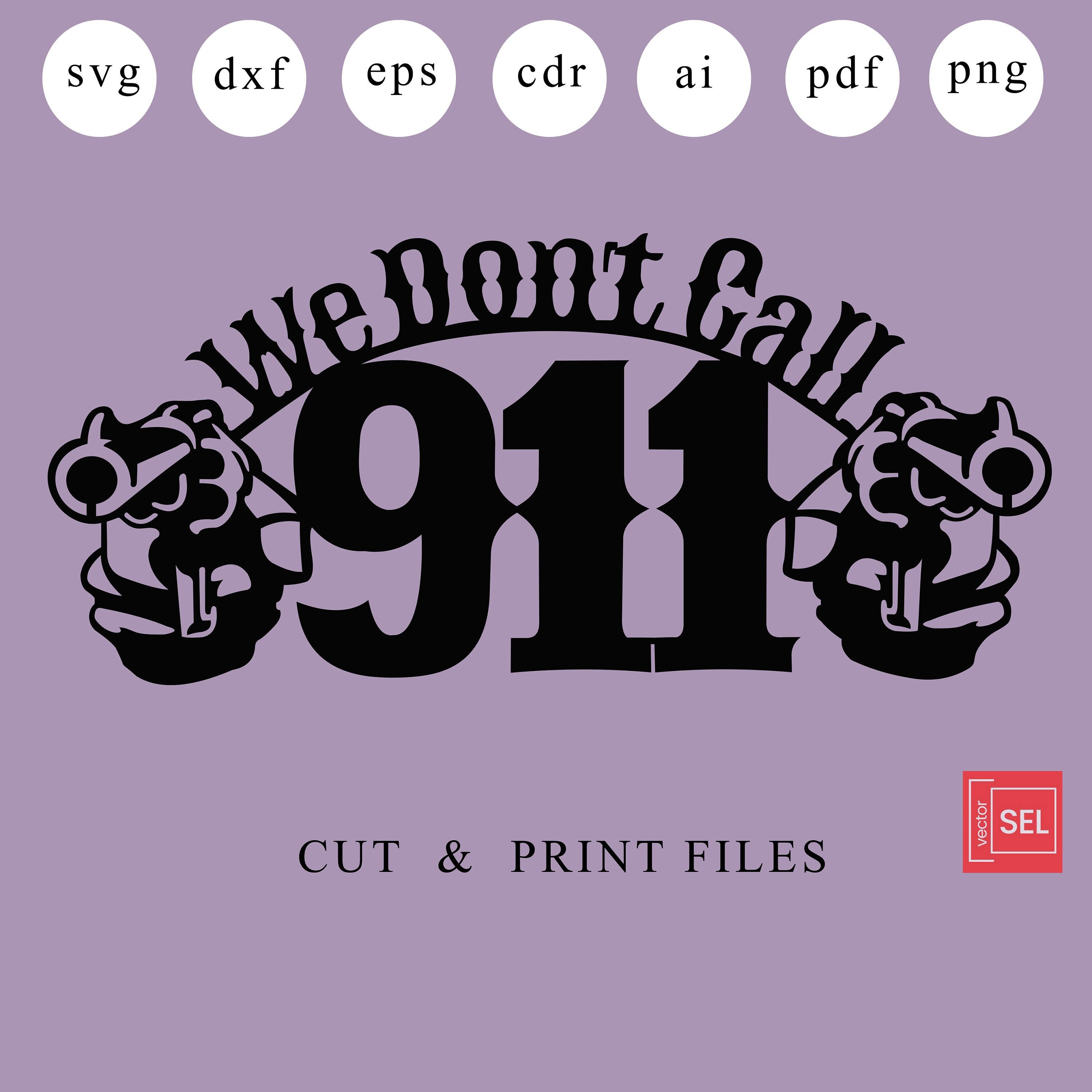 We Don't Call 911 Dxf Files 911 Laser Cut We Don't Call Svg File for