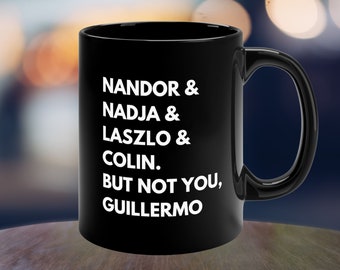 What We Do In The Shadows Mug, WWDITS Mug, Nandor, Nadja, Laszlo, Colin, But Not You Guillermo, Goth Gifts, Vampire, wwdits gifts