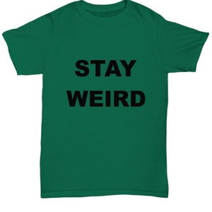 Stay weird, stay weird t shirt, gift for anyone