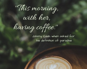 This Morning, with her, having coffee. Johnny Cash