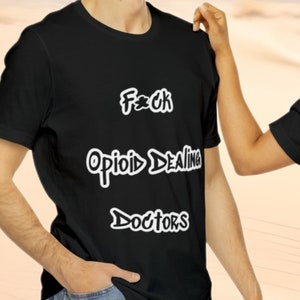 Bold Statement F*ck Opioid Dealing Doctors Tee | Addiction Shirt | Recovery Shirt | Sobriety Gift |  Opiate | We Do Recover|