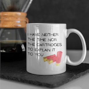 Country Humour Shooting Gift, Gifts for Shooters, Neither the Time nor Cartridges Coffee Mug 11oz
