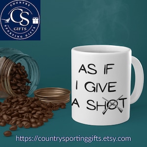 Shooting Mug, As If I Give A Shot, Shooting Gift, Gifts for Shooters, Ceramic Coffee Mug 11oz