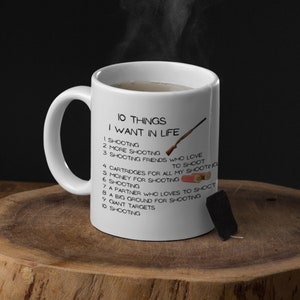 10 Things I Want, Shooting Gift, Gifts for Shooters, Ceramic Coffee Mug 11oz