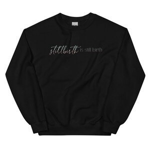Still birth is still birth ombré sweatshirt- loss mama, stillborn, miscarriage, grief, pregnancy and infant loss