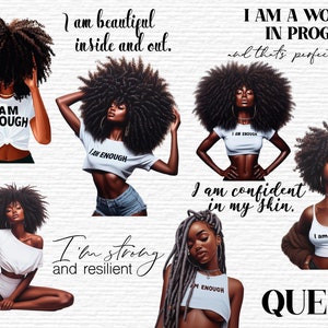 May include: Digital art print featuring five illustrations of Black women with afro hairstyles. Each woman is wearing a white shirt with the text "I am enough" and has a different pose. The text "I am beautiful inside and out." is at the top left of the image. The text "I am a work in progress, and that's perfectly okay" is at the top right of the image. The text "I am confident in my skin." is in the middle of the image. The text "I'm strong and resilient" is at the bottom left of the image. The text "QUEEN" is at the bottom right of the image.