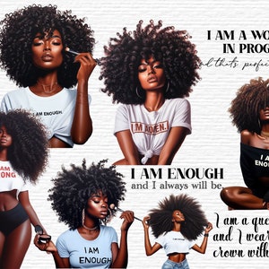 May include: Digital art print featuring a Black woman with afro hair, wearing a white t-shirt with the text "I am enough" and a black t-shirt with the text "I am enough". The text "I am a work in progress, and that's perfectly okay" is also included in the image.